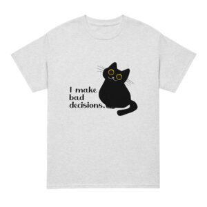 DryBlend® T-Shirt - Make bad decisions